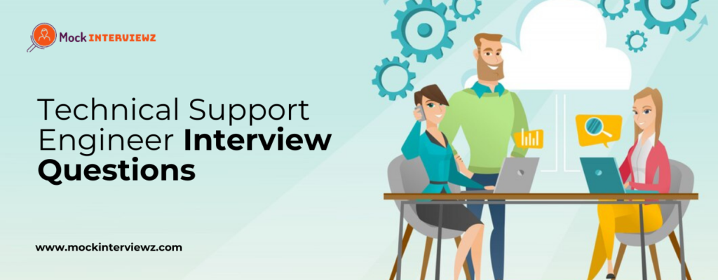 Technical Support Engineer Interview Questions